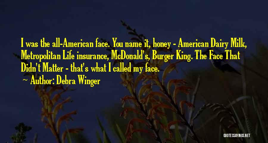 Debra Winger Quotes: I Was The All-american Face. You Name It, Honey - American Dairy Milk, Metropolitan Life Insurance, Mcdonald's, Burger King. The