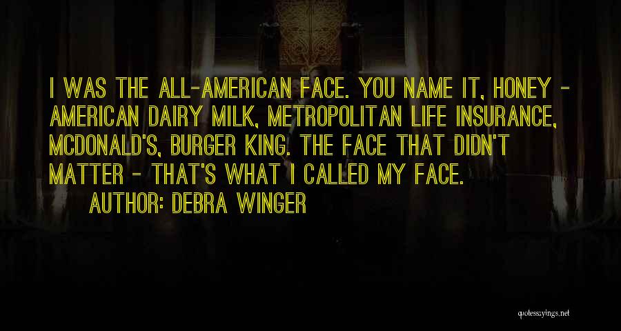 Debra Winger Quotes: I Was The All-american Face. You Name It, Honey - American Dairy Milk, Metropolitan Life Insurance, Mcdonald's, Burger King. The