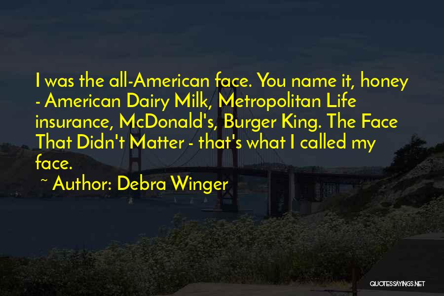 Debra Winger Quotes: I Was The All-american Face. You Name It, Honey - American Dairy Milk, Metropolitan Life Insurance, Mcdonald's, Burger King. The