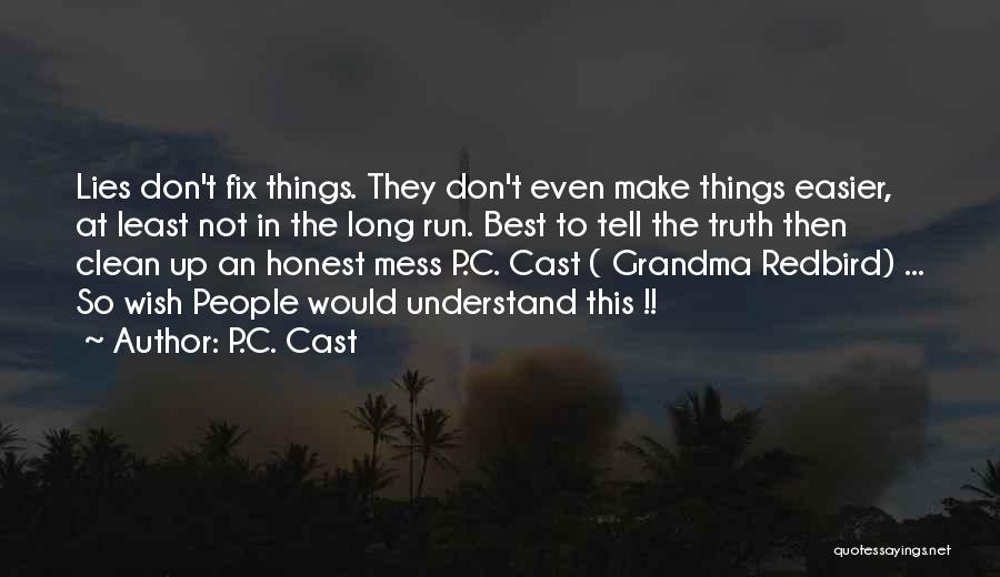 P.C. Cast Quotes: Lies Don't Fix Things. They Don't Even Make Things Easier, At Least Not In The Long Run. Best To Tell