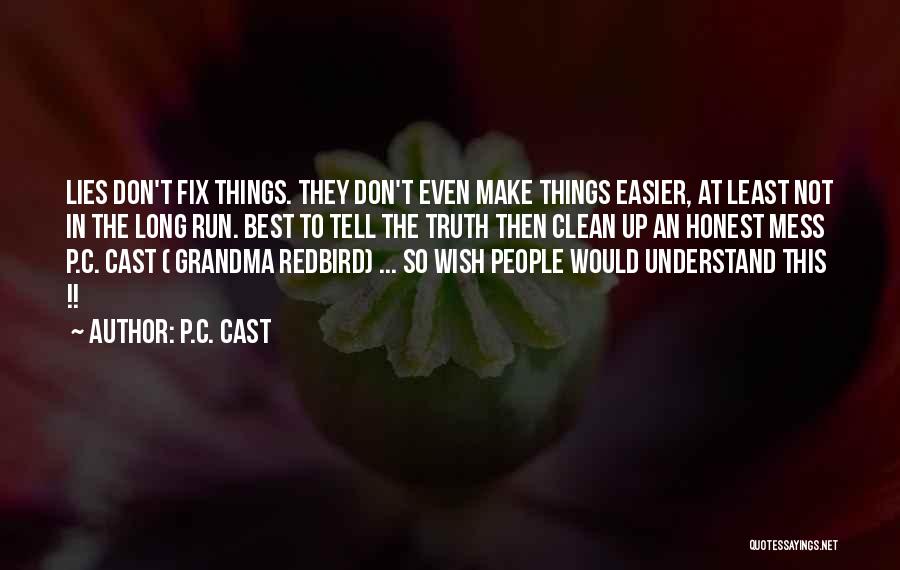 P.C. Cast Quotes: Lies Don't Fix Things. They Don't Even Make Things Easier, At Least Not In The Long Run. Best To Tell