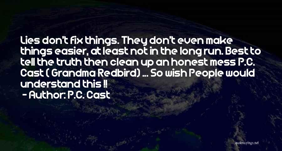 P.C. Cast Quotes: Lies Don't Fix Things. They Don't Even Make Things Easier, At Least Not In The Long Run. Best To Tell