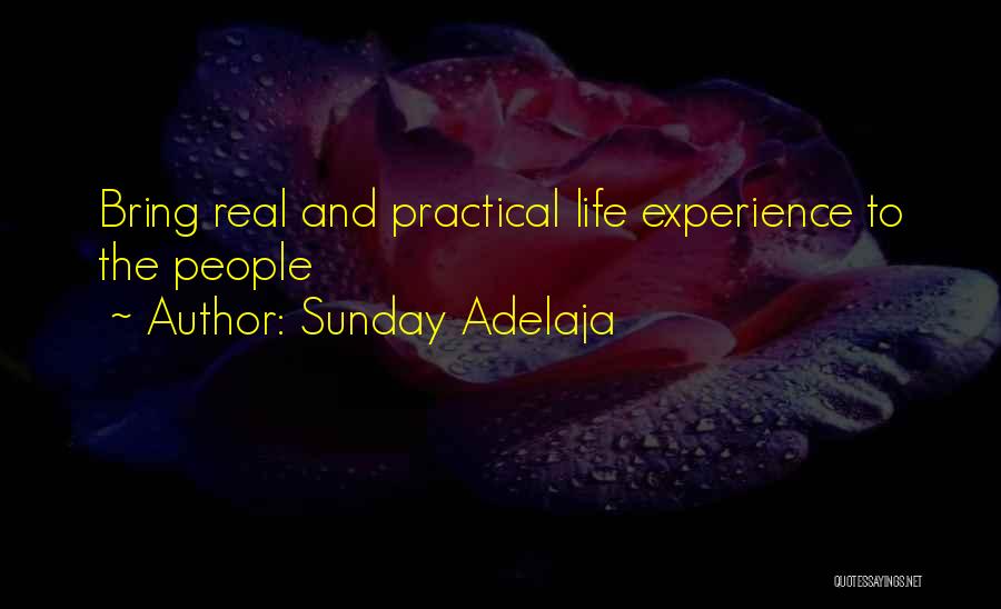 Sunday Adelaja Quotes: Bring Real And Practical Life Experience To The People