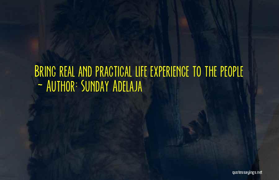 Sunday Adelaja Quotes: Bring Real And Practical Life Experience To The People