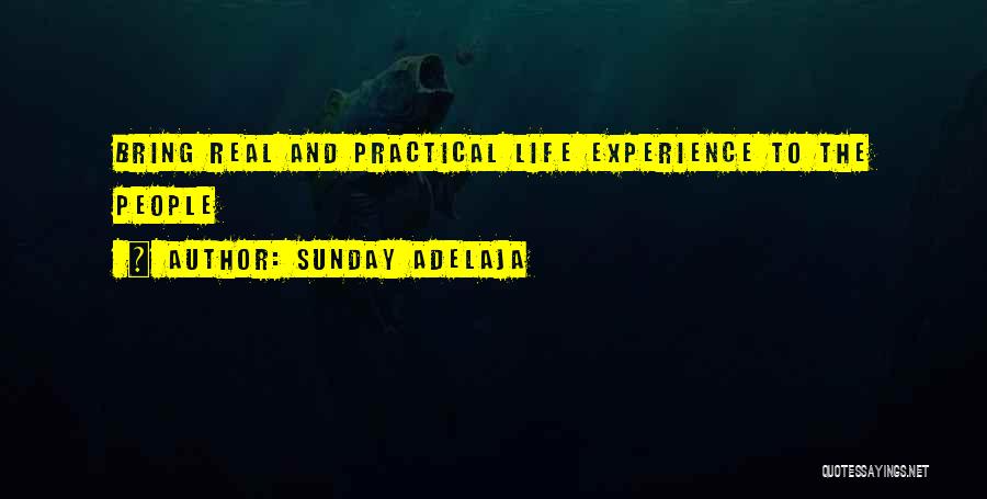 Sunday Adelaja Quotes: Bring Real And Practical Life Experience To The People