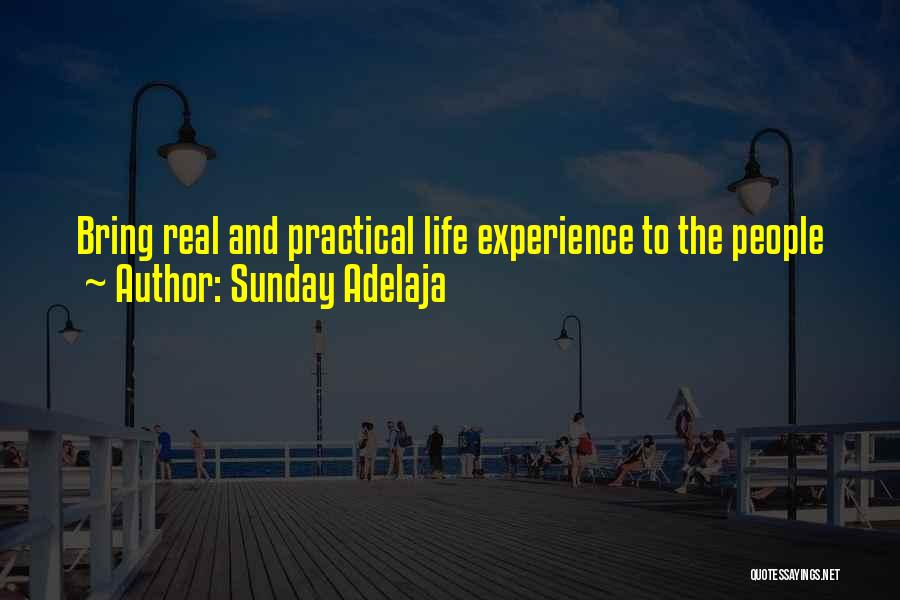 Sunday Adelaja Quotes: Bring Real And Practical Life Experience To The People