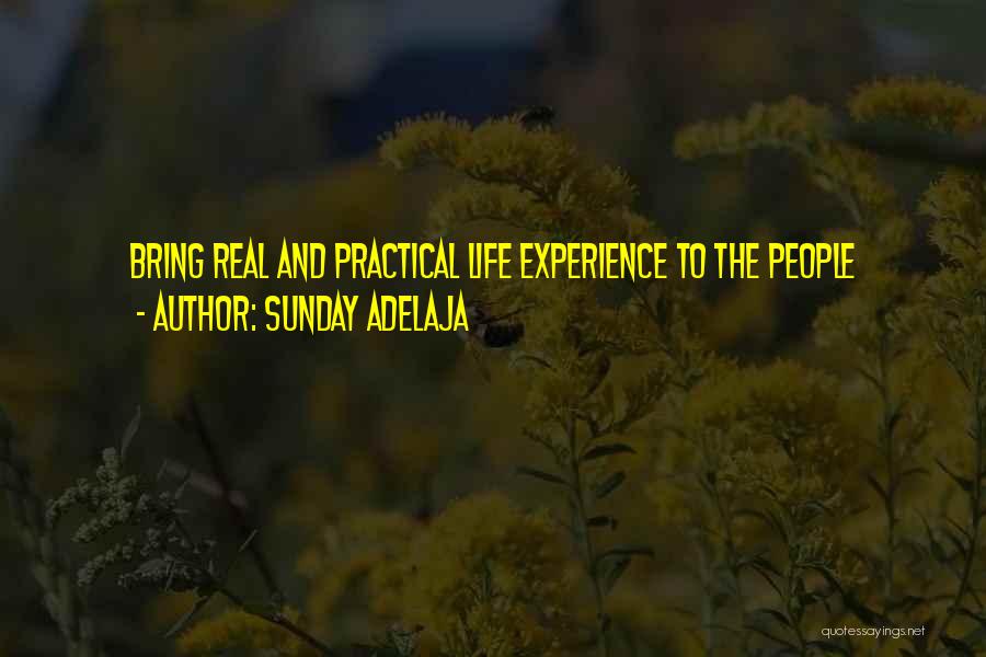 Sunday Adelaja Quotes: Bring Real And Practical Life Experience To The People