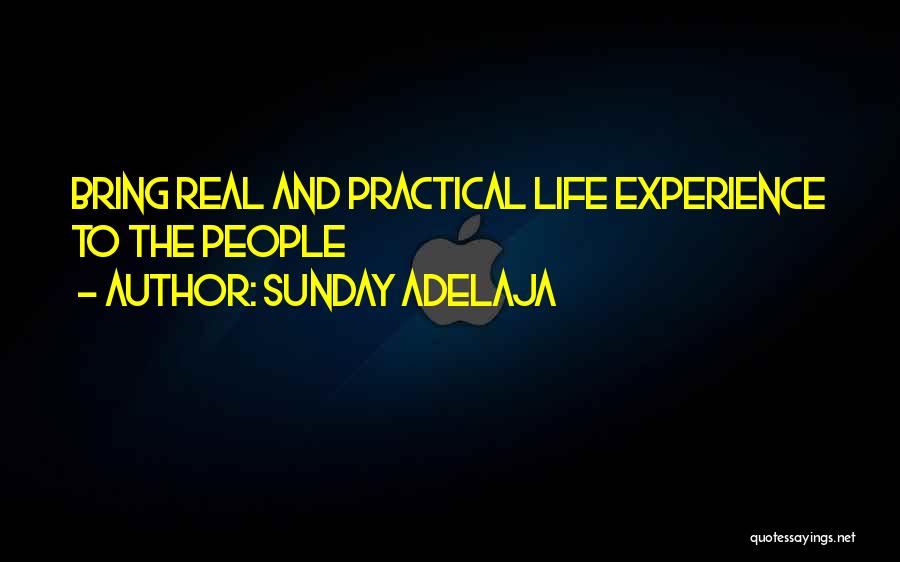 Sunday Adelaja Quotes: Bring Real And Practical Life Experience To The People