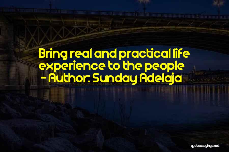 Sunday Adelaja Quotes: Bring Real And Practical Life Experience To The People