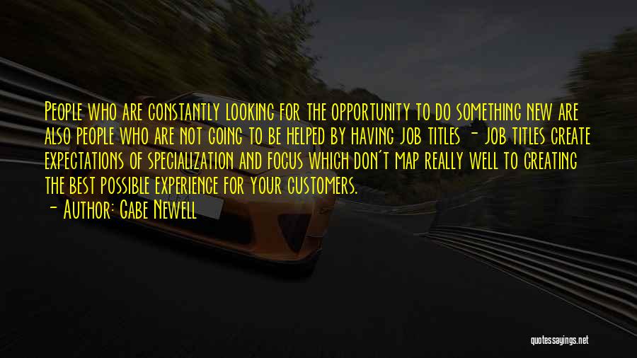 Gabe Newell Quotes: People Who Are Constantly Looking For The Opportunity To Do Something New Are Also People Who Are Not Going To