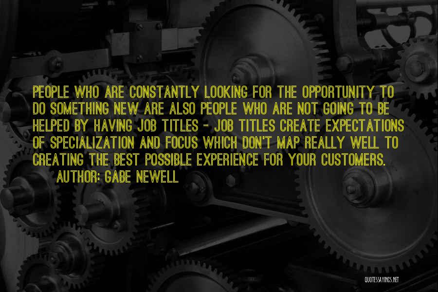 Gabe Newell Quotes: People Who Are Constantly Looking For The Opportunity To Do Something New Are Also People Who Are Not Going To