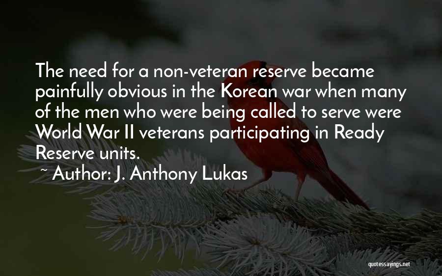 J. Anthony Lukas Quotes: The Need For A Non-veteran Reserve Became Painfully Obvious In The Korean War When Many Of The Men Who Were