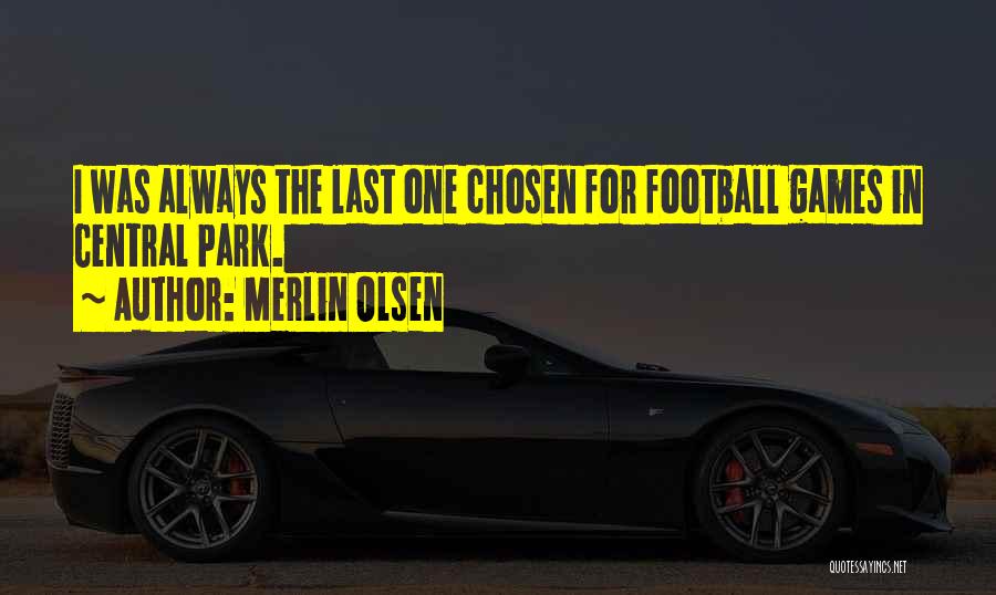 Merlin Olsen Quotes: I Was Always The Last One Chosen For Football Games In Central Park.