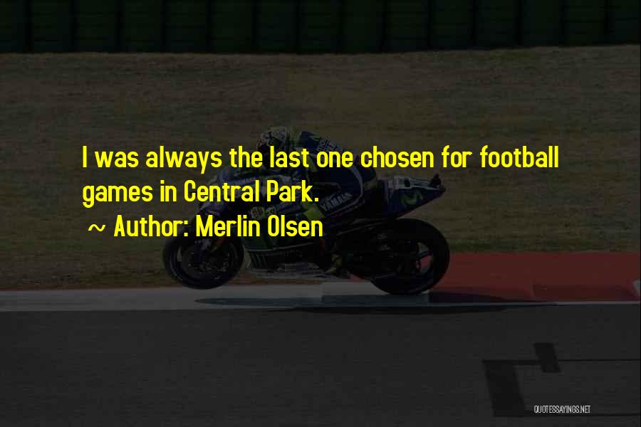 Merlin Olsen Quotes: I Was Always The Last One Chosen For Football Games In Central Park.