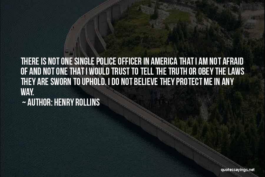 Henry Rollins Quotes: There Is Not One Single Police Officer In America That I Am Not Afraid Of And Not One That I