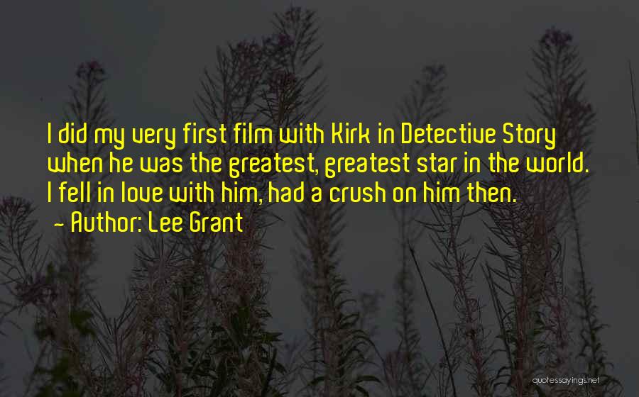 Lee Grant Quotes: I Did My Very First Film With Kirk In Detective Story When He Was The Greatest, Greatest Star In The