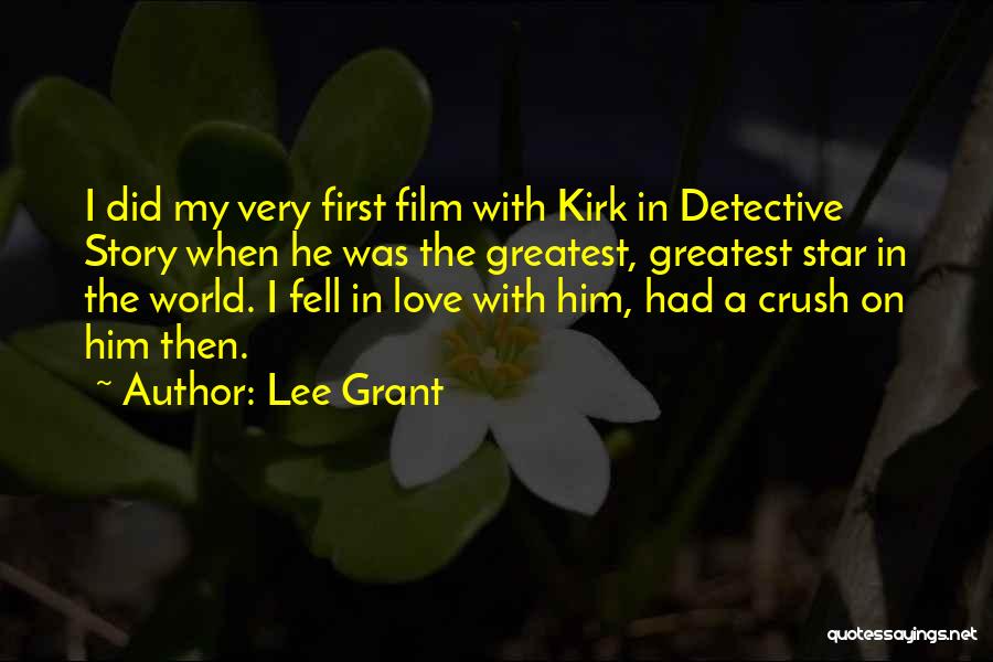 Lee Grant Quotes: I Did My Very First Film With Kirk In Detective Story When He Was The Greatest, Greatest Star In The