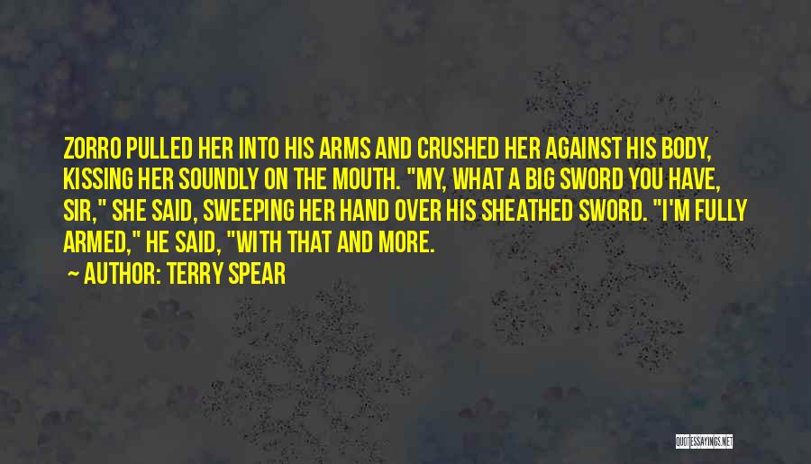 Terry Spear Quotes: Zorro Pulled Her Into His Arms And Crushed Her Against His Body, Kissing Her Soundly On The Mouth. My, What