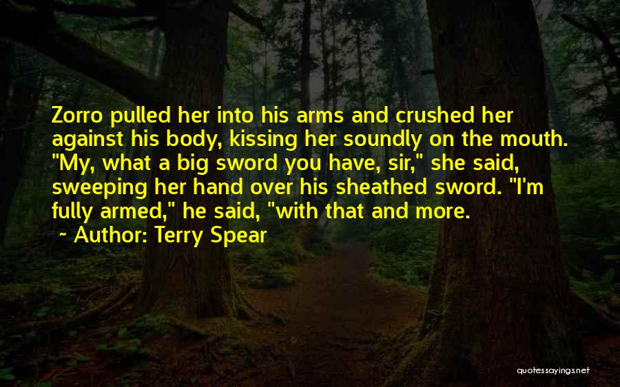 Terry Spear Quotes: Zorro Pulled Her Into His Arms And Crushed Her Against His Body, Kissing Her Soundly On The Mouth. My, What