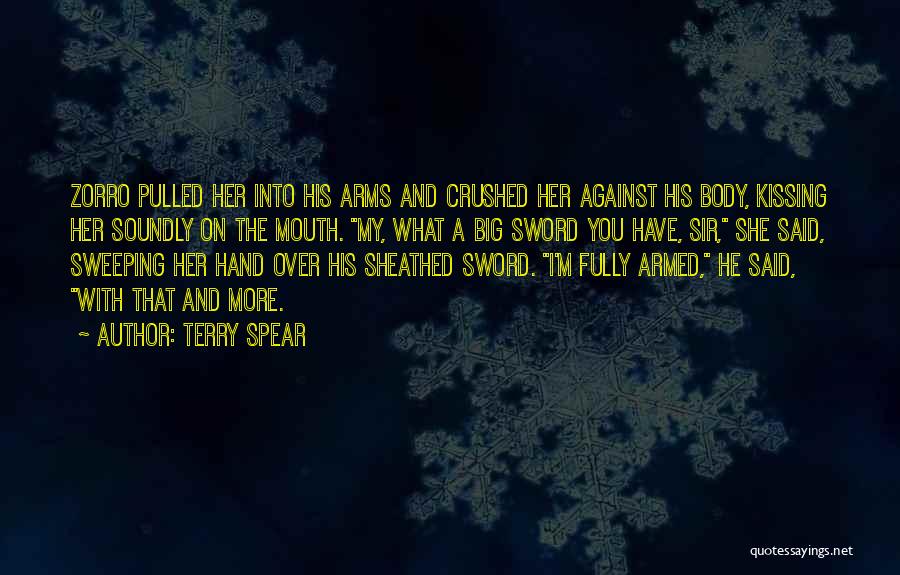 Terry Spear Quotes: Zorro Pulled Her Into His Arms And Crushed Her Against His Body, Kissing Her Soundly On The Mouth. My, What