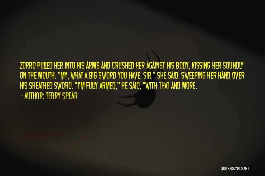 Terry Spear Quotes: Zorro Pulled Her Into His Arms And Crushed Her Against His Body, Kissing Her Soundly On The Mouth. My, What