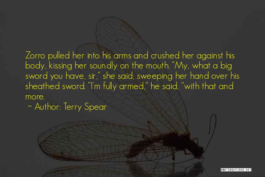 Terry Spear Quotes: Zorro Pulled Her Into His Arms And Crushed Her Against His Body, Kissing Her Soundly On The Mouth. My, What