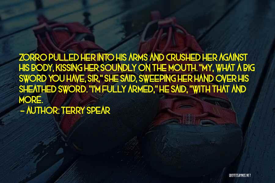Terry Spear Quotes: Zorro Pulled Her Into His Arms And Crushed Her Against His Body, Kissing Her Soundly On The Mouth. My, What