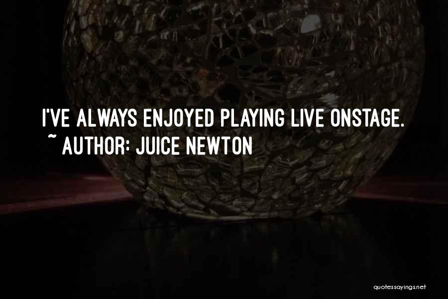 Juice Newton Quotes: I've Always Enjoyed Playing Live Onstage.