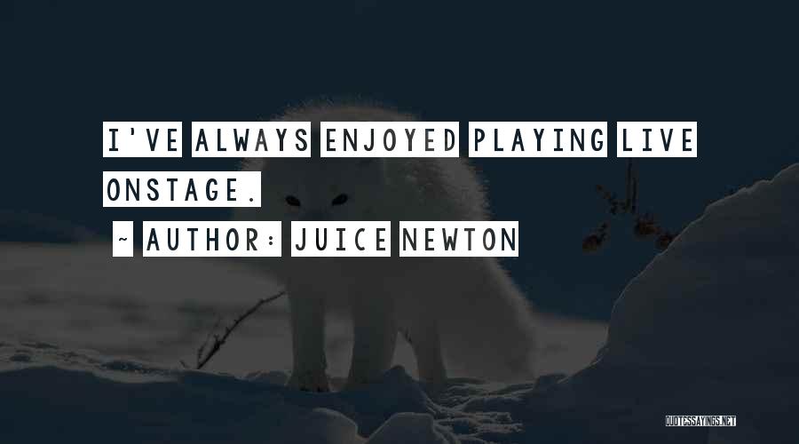 Juice Newton Quotes: I've Always Enjoyed Playing Live Onstage.