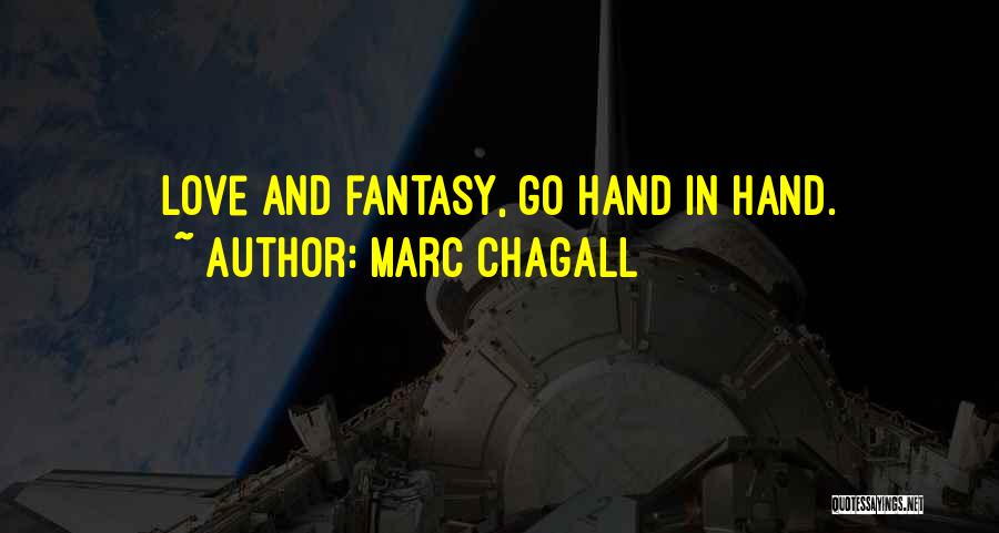 Marc Chagall Quotes: Love And Fantasy, Go Hand In Hand.