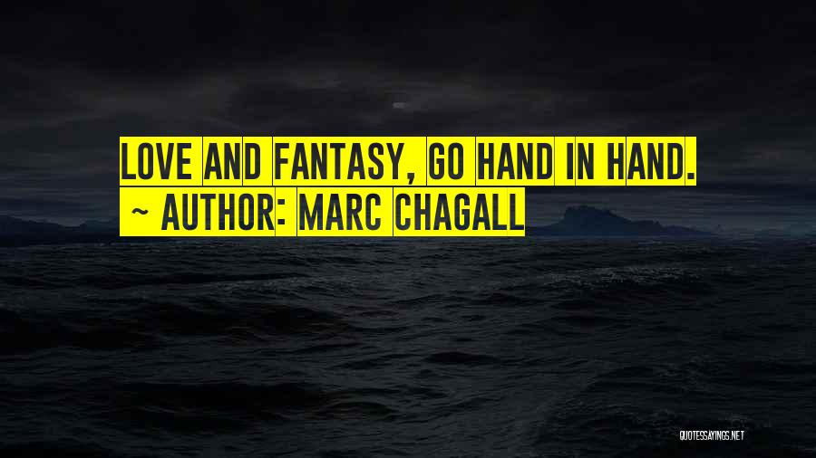 Marc Chagall Quotes: Love And Fantasy, Go Hand In Hand.