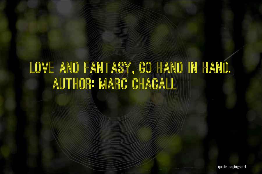 Marc Chagall Quotes: Love And Fantasy, Go Hand In Hand.