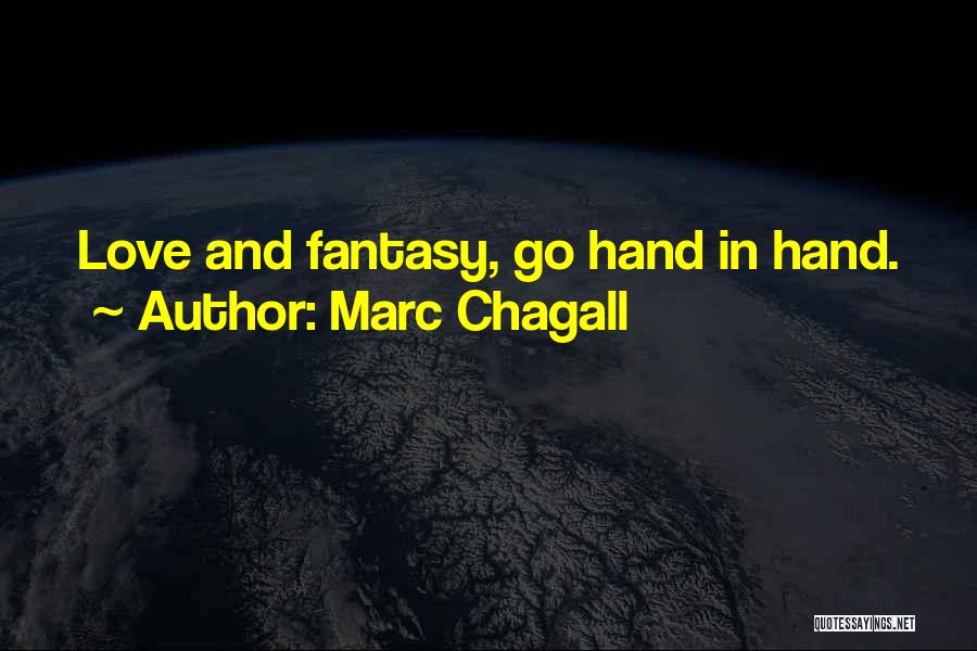 Marc Chagall Quotes: Love And Fantasy, Go Hand In Hand.
