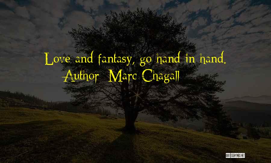 Marc Chagall Quotes: Love And Fantasy, Go Hand In Hand.