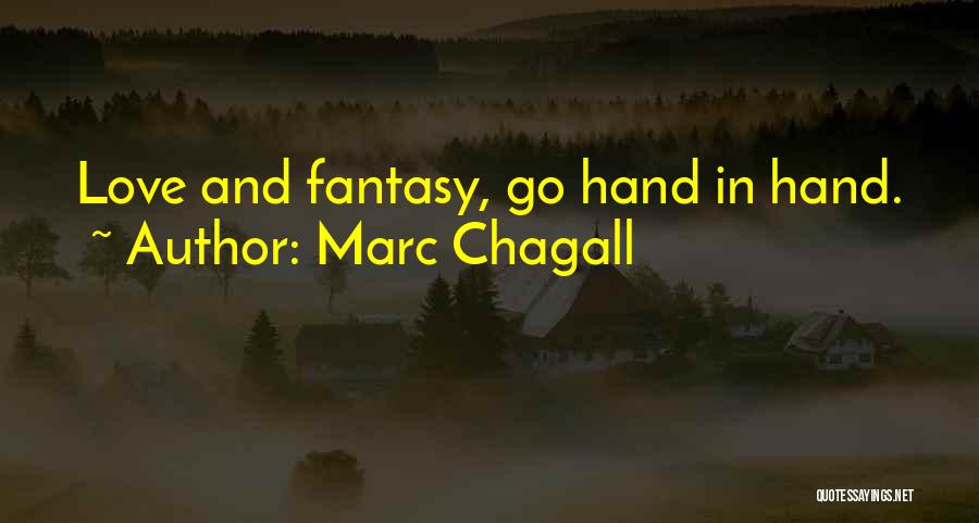 Marc Chagall Quotes: Love And Fantasy, Go Hand In Hand.