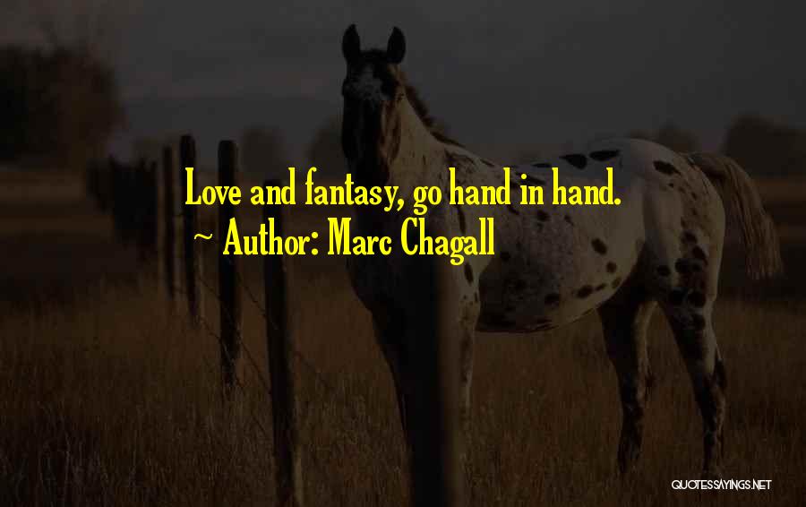 Marc Chagall Quotes: Love And Fantasy, Go Hand In Hand.