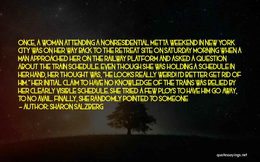 Sharon Salzberg Quotes: Once, A Woman Attending A Nonresidential Metta Weekend In New York City Was On Her Way Back To The Retreat
