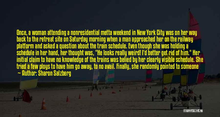 Sharon Salzberg Quotes: Once, A Woman Attending A Nonresidential Metta Weekend In New York City Was On Her Way Back To The Retreat