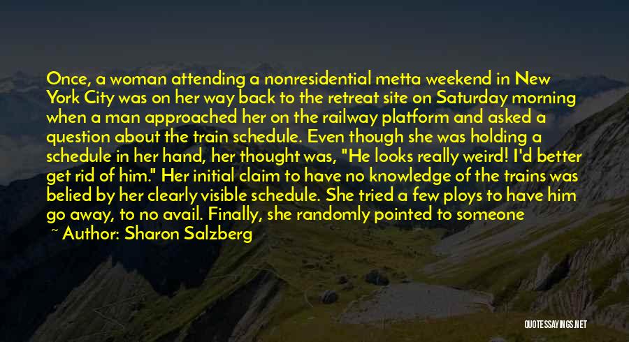 Sharon Salzberg Quotes: Once, A Woman Attending A Nonresidential Metta Weekend In New York City Was On Her Way Back To The Retreat