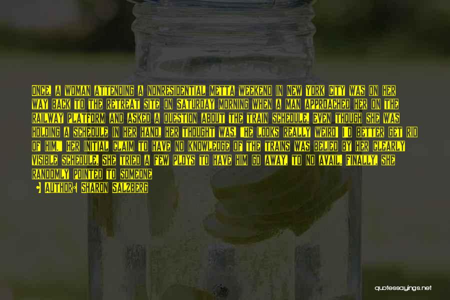 Sharon Salzberg Quotes: Once, A Woman Attending A Nonresidential Metta Weekend In New York City Was On Her Way Back To The Retreat