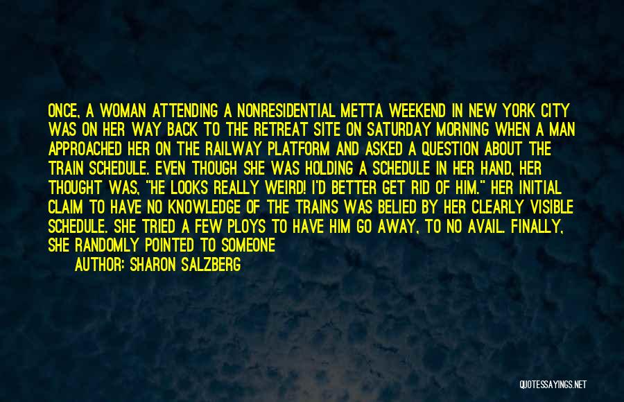 Sharon Salzberg Quotes: Once, A Woman Attending A Nonresidential Metta Weekend In New York City Was On Her Way Back To The Retreat