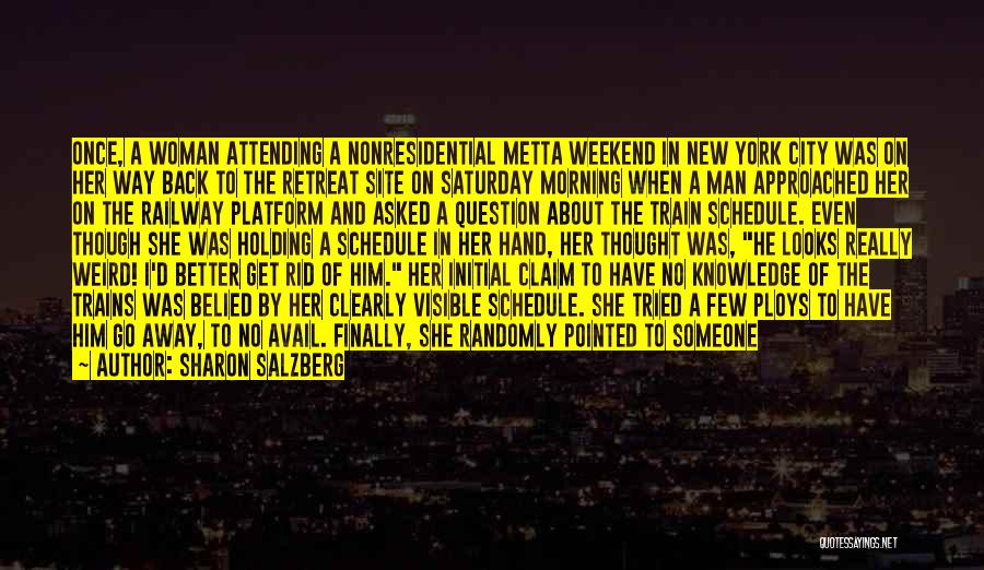 Sharon Salzberg Quotes: Once, A Woman Attending A Nonresidential Metta Weekend In New York City Was On Her Way Back To The Retreat