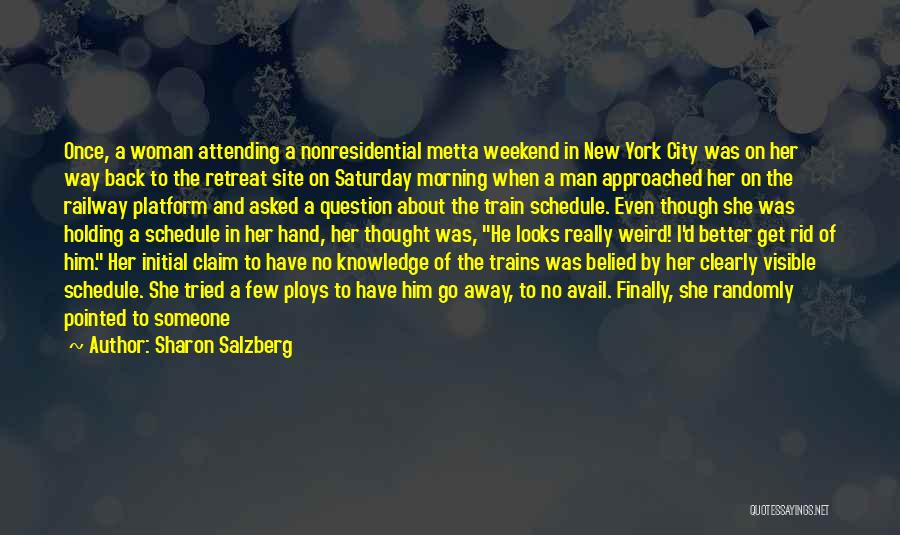 Sharon Salzberg Quotes: Once, A Woman Attending A Nonresidential Metta Weekend In New York City Was On Her Way Back To The Retreat