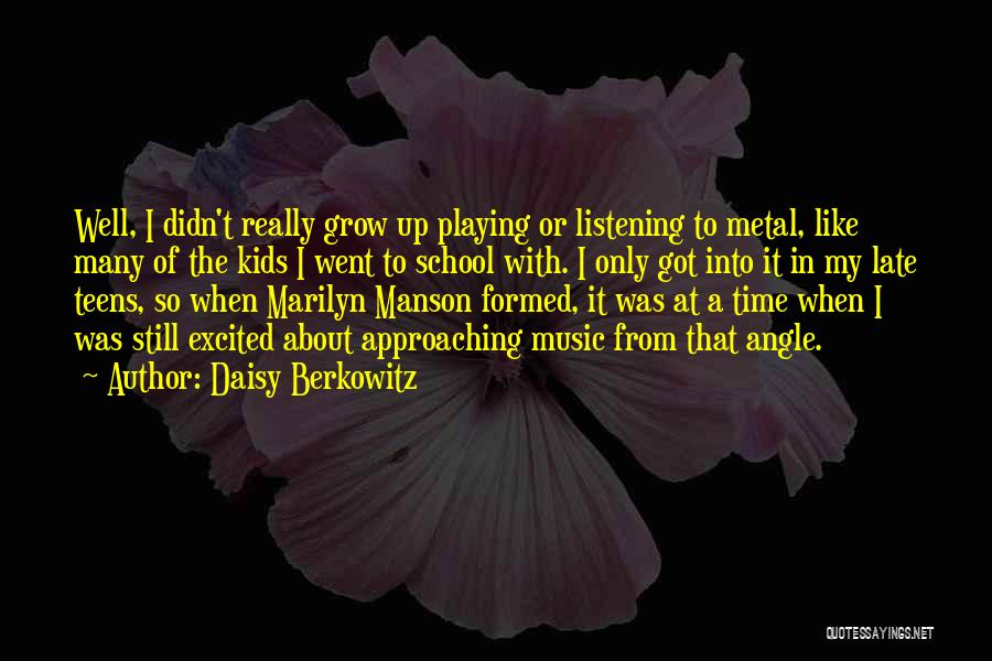 Daisy Berkowitz Quotes: Well, I Didn't Really Grow Up Playing Or Listening To Metal, Like Many Of The Kids I Went To School