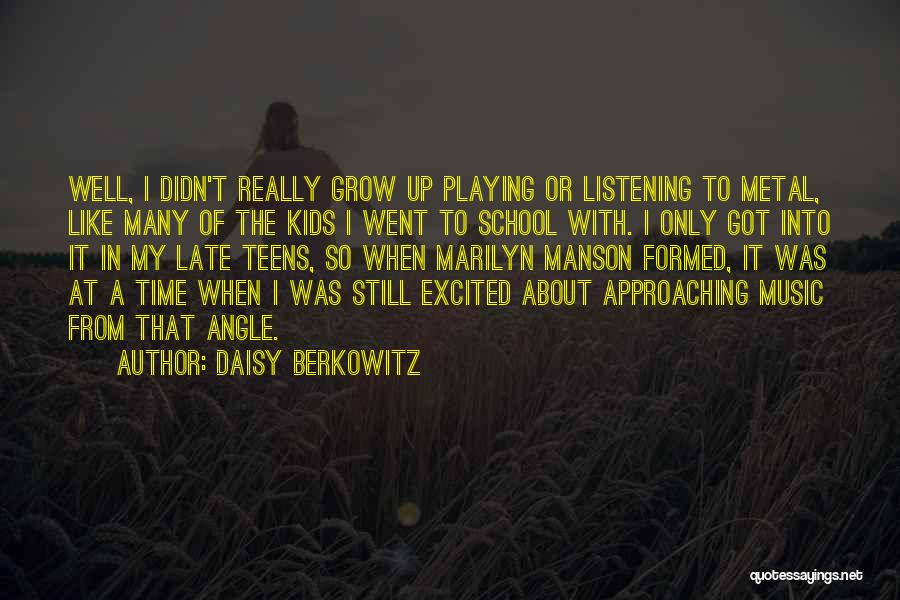 Daisy Berkowitz Quotes: Well, I Didn't Really Grow Up Playing Or Listening To Metal, Like Many Of The Kids I Went To School