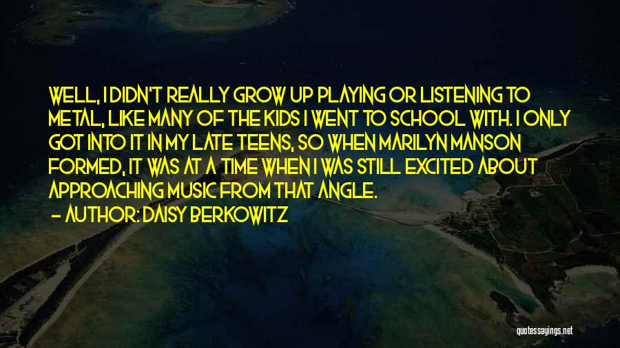 Daisy Berkowitz Quotes: Well, I Didn't Really Grow Up Playing Or Listening To Metal, Like Many Of The Kids I Went To School