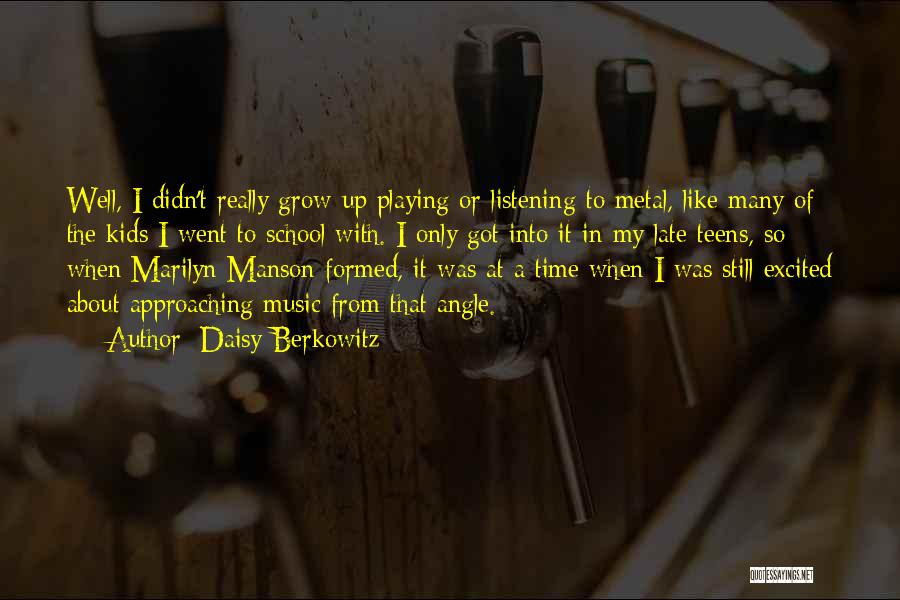 Daisy Berkowitz Quotes: Well, I Didn't Really Grow Up Playing Or Listening To Metal, Like Many Of The Kids I Went To School