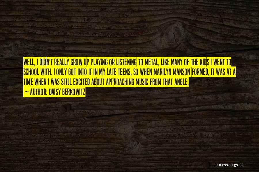 Daisy Berkowitz Quotes: Well, I Didn't Really Grow Up Playing Or Listening To Metal, Like Many Of The Kids I Went To School