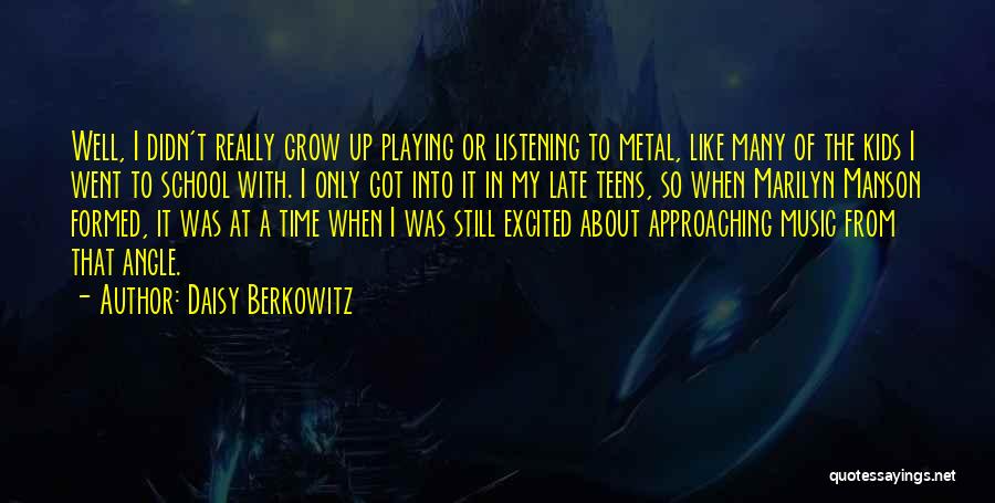 Daisy Berkowitz Quotes: Well, I Didn't Really Grow Up Playing Or Listening To Metal, Like Many Of The Kids I Went To School