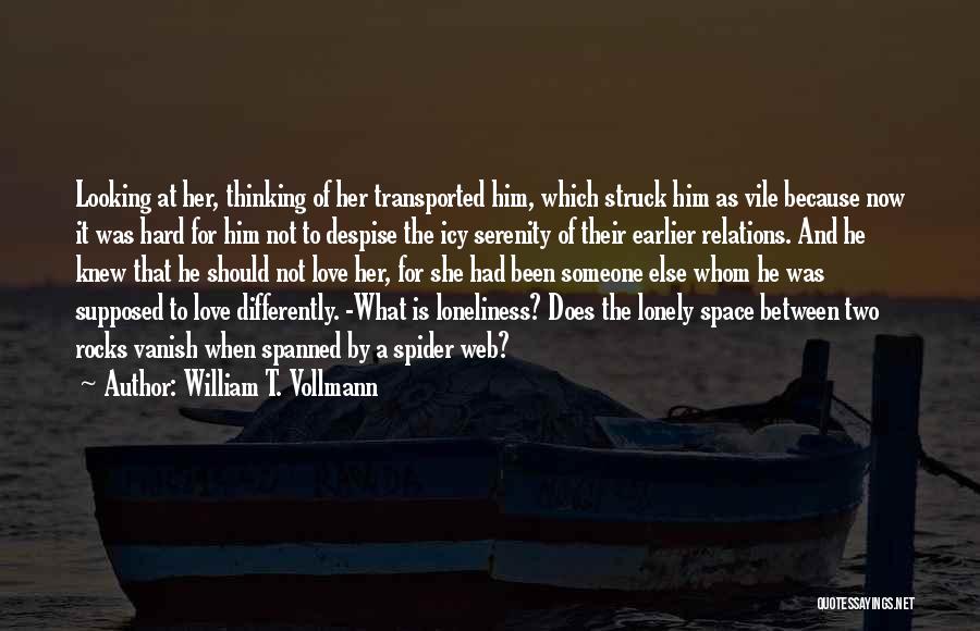 William T. Vollmann Quotes: Looking At Her, Thinking Of Her Transported Him, Which Struck Him As Vile Because Now It Was Hard For Him